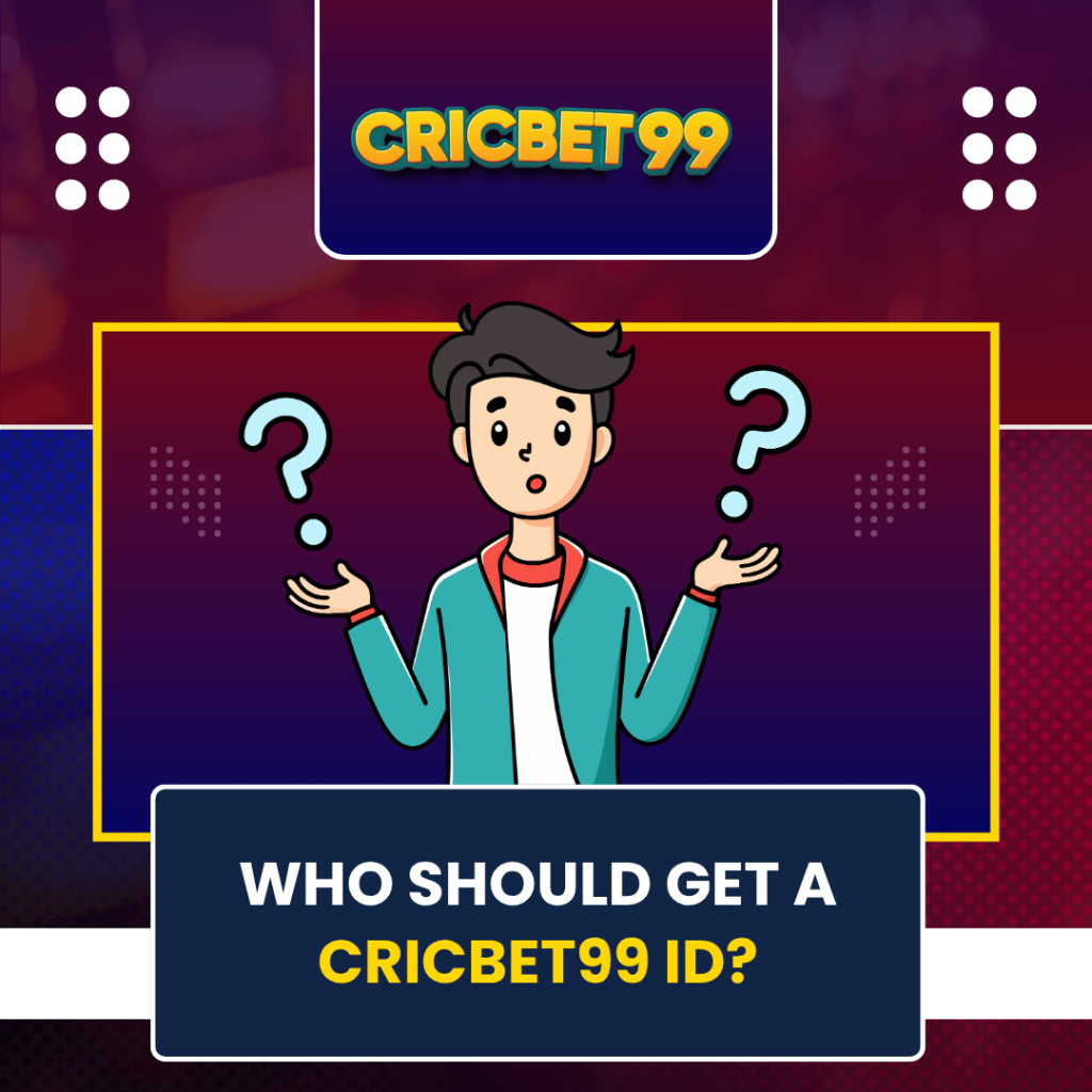Who Should Get a Cricbet99 ID